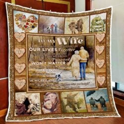 To My Wife. When We Get To The End Of Our Lives Together Quilt Blanket Geembi™