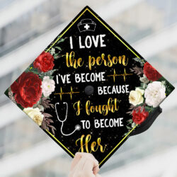 Nursing Graduation Cap Love The Person I've Become PMM01GC