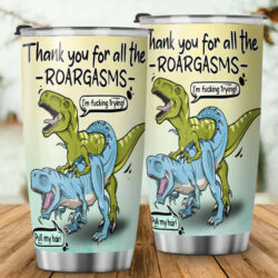 To Boyfriend, Husband Gift, T-Rex Love. Thanks For The Roargasms, Dinosaurs Tumbler 20oz TPT274TUv1