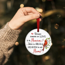 Cardinal Ornament Because Someone We Love Is In Heaven There Is A Little Bit Of Heaven In Our Home  Ornament MLN596O
